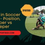 Sweeper in Soccer Meaning – Position, Stopper vs Sweeper